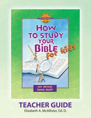 Discover 4 Yourself(r) Teacher Guide: Hogyan tanulmányozd a Bibliát gyerekeknek - Discover 4 Yourself(r) Teacher Guide: How to Study Your Bible for Kids