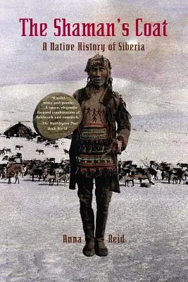 A sámán kabátja: A Native History of Siberia - The Shaman's Coat: A Native History of Siberia