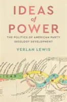 A hatalom eszméi: Az amerikai pártideológia fejlődésének politikája - Ideas of Power: The Politics of American Party Ideology Development