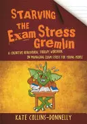 A vizsga stressz gremlin kiéheztetése: A kognitív viselkedésterápiás munkafüzet a vizsga stressz kezeléséről fiataloknak - Starving the Exam Stress Gremlin: A Cognitive Behavioural Therapy Workbook on Managing Exam Stress for Young People