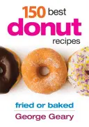 A 150 legjobb fánkrecept: Sült vagy sült - 150 Best Donut Recipes: Fried or Baked