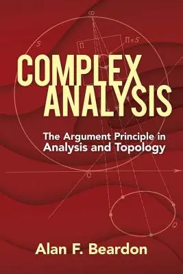 Komplex analízis: Az érvelési elv az analízisben és a topológiában - Complex Analysis: The Argument Principle in Analysis and Topology