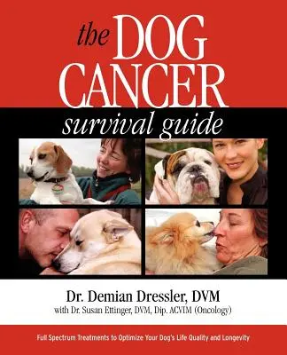 A kutyarák túlélési útmutatója: Teljes spektrumú kezelések kutyája életminőségének és élettartamának optimalizálásához - The Dog Cancer Survival Guide: Full Spectrum Treatments to Optimize Your Dog's Life Quality and Longevity