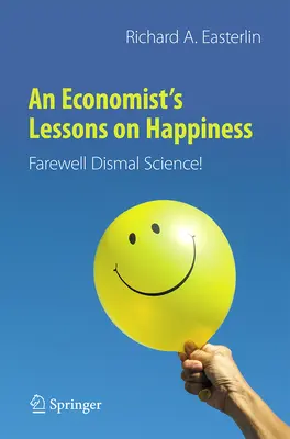 Egy közgazdász leckéi a boldogságról: Búcsúzzon el a dizmatikus tudománytól! - An Economist's Lessons on Happiness: Farewell Dismal Science!