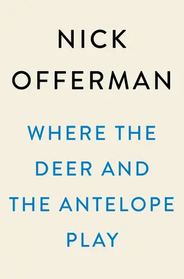 Ahol a szarvasok és az antilopok játszanak: Egy tudatlan amerikai pásztori megfigyelései, aki szeret a szabadban sétálni - Where the Deer and the Antelope Play: The Pastoral Observations of One Ignorant American Who Loves to Walk Outside