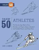 Draw 50 Athletes: The Step-by-Step Way to Draw Wrestlers and Figure Skaters, Baseball and Football Players, and Many More... - Draw 50 Athletes - The Step-by-Step Way to Draw Wrestlers and Figure Skaters, Baseball and Football Players, and Many More...