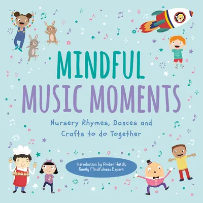 Rozjímavé hudební okamžiky: Říkanky, tanečky a řemesla pro společné tvoření - Mindful Music Moments: Nursery Rhymes, Dances & Crafts to Do Together
