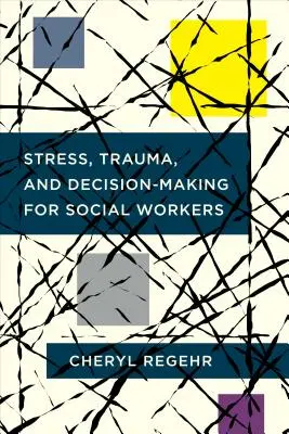 Stressz, trauma és döntéshozatal szociális munkásoknak - Stress, Trauma, and Decision-Making for Social Workers