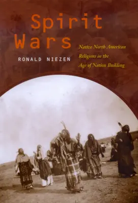 Szellemháborúk: Észak-amerikai őslakos vallások a nemzetépítés korában - Spirit Wars: Native North American Religions in the Age of Nation Building