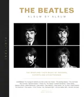 The Beatles: Albumról albumra: The Band and Their Music by Insider, Experts & Eyewitnesses (A zenekar és zenéjük bennfentesek, szakértők és szemtanúk által) - The Beatles: Album by Album: The Band and Their Music by Insiders, Experts & Eyewitnesses