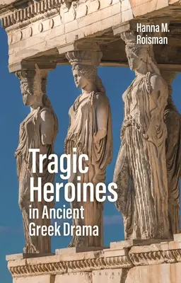 Tragikus hősnők az ókori görög drámában - Tragic Heroines in Ancient Greek Drama