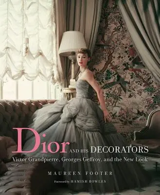 Dior és dekoratőrei: Victor Grandpierre, Georges Geffroy és a New Look - Dior and His Decorators: Victor Grandpierre, Georges Geffroy, and the New Look