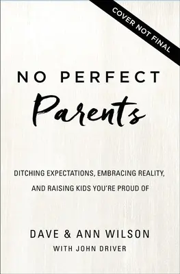 No Perfect Parents: Ditch Expectations, Embrace Reality, and Discover the One Secret That Will Change Your Parenting