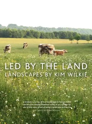 A föld által vezetve: Kim Wilkie tájképei - Led by the Land: Landscapes by Kim Wilkie