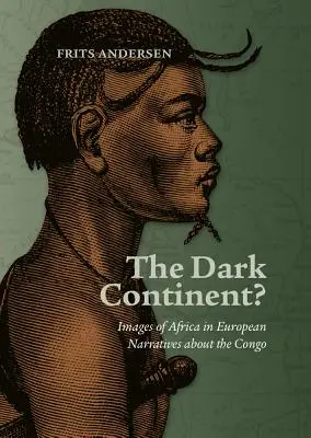 A sötét kontinens?: Afrika képei a Kongóról szóló európai elbeszélésekben - The Dark Continent?: Images of Africa in European Narratives about the Congo