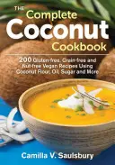 A teljes kókuszos szakácskönyv: 200 gluténmentes, gabona- és diómentes vegán recept kókuszliszt, olaj, cukor és más kókuszfélék felhasználásával - The Complete Coconut Cookbook: 200 Gluten-Free, Grain-Free and Nut-Free Vegan Recipes Using Coconut Flour, Oil, Sugar and More