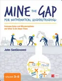 Mine the Gap for Mathematical Understanding, 3-5. osztály: Gyakori lyukak és tévhitek, és mi a teendő velük kapcsolatban - Mine the Gap for Mathematical Understanding, Grades 3-5: Common Holes and Misconceptions and What to Do about Them