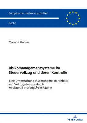 Kockázatkezelési rendszerek az adóvégrehajtásban és azok ellenőrzése: Egy vizsgálat, különös tekintettel a végrehajtási hiányosságokra, strukturális vizsgálaton keresztül - Risikomanagementsysteme Im Steuervollzug Und Deren Kontrolle: Eine Untersuchung Insbesondere Im Hinblick Auf Vollzugsdefizite Durch Strukturell Pruefu