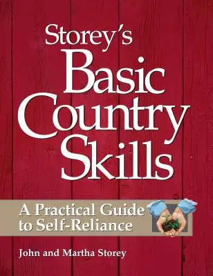 Storey's Basic Country Skills: Gyakorlati útmutató az önellátáshoz - Storey's Basic Country Skills: A Practical Guide to Self-Reliance