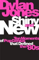 Shiny and New - A popzseni tíz pillanata, amely meghatározta a '80-as éveket - Shiny and New - Ten Moments of Pop Genius that Defined the '80s