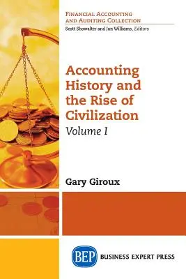 Számviteli történelem és a civilizáció felemelkedése, I. kötet - Accounting History and the Rise of Civilization, Volume I