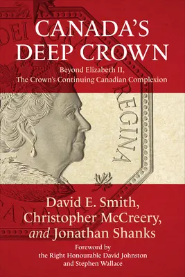 Kanada mély koronája: II. Erzsébeten túl, a korona folyamatos kanadai összetartozása - Canada's Deep Crown: Beyond Elizabeth II, the Crown's Continuing Canadian Complexion