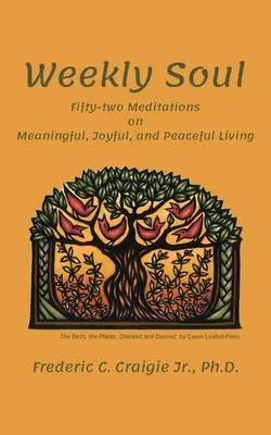 Heti lélek: Ötvenkét meditáció az értelmes, örömteli és békés életről - Weekly Soul: Fifty-two Meditations on Meaningful, Joyful, and Peaceful Living