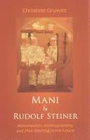 Mani és Rudolf Steiner: Manicheizmus, antropozófia és találkozásuk a jövőben - Mani and Rudolf Steiner: Manichaeism, Anthroposophy, and Their Meeting in the Future