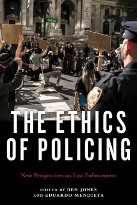 A rendfenntartás etikája: A bűnüldözés új perspektívái - The Ethics of Policing: New Perspectives on Law Enforcement