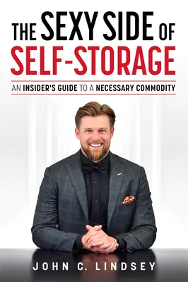 Az önraktározás szexi oldala: Egy bennfentes kalauza egy szükséges árucikkről - The Sexy Side of Self-Storage: An Insider's Guide to a Necessary Commodity