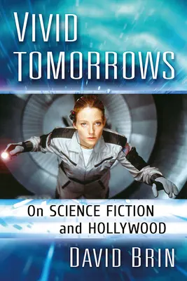 Élénk jövő: A sci-firől és Hollywoodról - Vivid Tomorrows: On Science Fiction and Hollywood