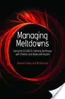 Az olvadások kezelése: A S.C.A.R.E.E.D. nyugtató technika alkalmazása autista gyermekek és felnőttek esetében. - Managing Meltdowns: Using the S.C.A.R.E.D. Calming Technique with Children and Adults with Autism