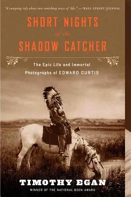 Az árnyékfogó rövid éjszakái: Edward Curtis epikus élete és halhatatlan fotói - Short Nights of the Shadow Catcher: The Epic Life and Immortal Photographs of Edward Curtis