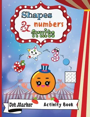 Shapes, Numbers & Fruits Dot Marker Activity Book: Dot Markers Activity Book: Shapes, Numbers and Fruits Easy Guided BIG DOTS Gift For Kids Ages 1-3,