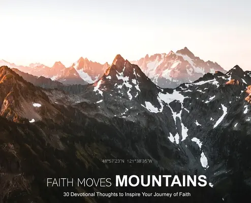 A hit hegyeket mozgat: 30 áhítatos gondolat a hit útjának inspirálására - Faith Moves Mountains: 30 Devotional Thoughts to Inspire Your Journey of Faith