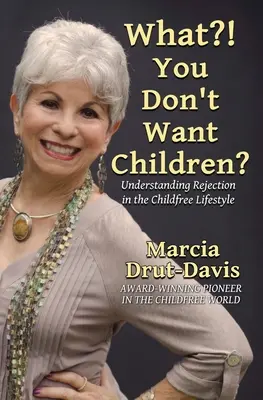 Mi?! Nem akarsz gyereket? Az elutasítás megértése a gyermekmentes életmódban - What?! You Don't Want Children?: Understanding Rejection in the Childfree Lifestyle