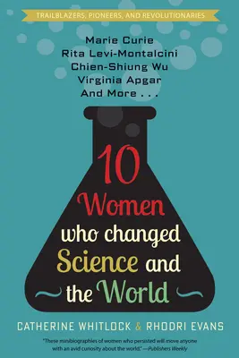 Tíz nő, aki megváltoztatta a tudományt és a világot: Rita Levi-Montalcini, Chien-Shiung Wu, Virginia Apgar és még sokan mások. - Ten Women Who Changed Science and the World: Marie Curie, Rita Levi-Montalcini, Chien-Shiung Wu, Virginia Apgar, and More