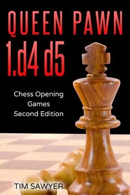 Királynő gyalog 1.d4 d5: Sakk megnyitásos játszmák - Második kiadás - Queen Pawn 1.d4 d5: Chess Opening Games - Second Edition