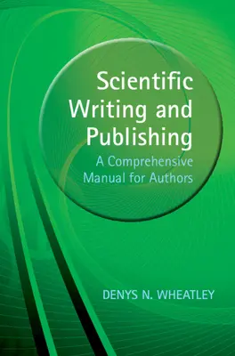 Tudományos írás és publikálás - Átfogó kézikönyv szerzőknek (Wheatley Denys (University of Aberdeen)) - Scientific Writing and Publishing - A Comprehensive Manual for Authors (Wheatley Denys (University of Aberdeen))