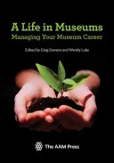 Egy élet a múzeumokban: A múzeumi karrier menedzselése - A Life in Museums: Managing Your Museum Career