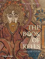 The Book of Kells: A Trinity College Dublinban található kézirat illusztrált bemutatása - The Book of Kells: An Illustrated Introduction to the Manuscript in Trinity College Dublin