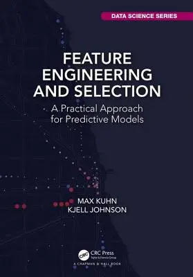 Feature Engineering and Selection (Jellemzőmérnöki tervezés és kiválasztás): Gyakorlati megközelítés a prediktív modellekhez - Feature Engineering and Selection: A Practical Approach for Predictive Models