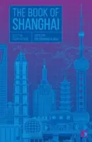 A sanghaji könyv: A City in Short Fiction - The Book of Shanghai: A City in Short Fiction