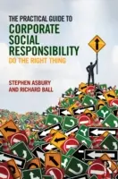 A vállalati társadalmi felelősségvállalás gyakorlati útmutatója: Tegye a helyes dolgot - The Practical Guide to Corporate Social Responsibility: Do the Right Thing