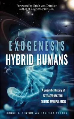 Exogenezis: Hibrid emberek: A földönkívüli genetikai manipuláció tudományos története - Exogenesis: Hybrid Humans: A Scientific History of Extraterrestrial Genetic Manipulation