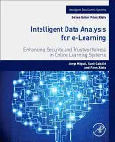 Intelligens adatelemzés az elektronikus tanuláshoz: Az online tanulási rendszerek biztonságának és megbízhatóságának javítása - Intelligent Data Analysis for E-Learning: Enhancing Security and Trustworthiness in Online Learning Systems