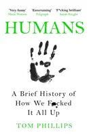 Emberek - Egy rövid történet arról, hogyan sz*rtuk el az egészet - Humans - A Brief History of How We F*cked It All Up