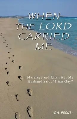 Amikor az Úr vitt engem: Házasság és élet, miután a férjem azt mondta, hogy meleg vagyok - When the Lord Carried Me: Marriage and Life after My Husband Said, I Am Gay