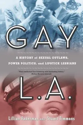 Gay L.A.: A szexuális törvényen kívüliek, a hatalmi politika és a rúzsos leszbikusok története - Gay L.A.: A History of Sexual Outlaws, Power Politics, and Lipstick Lesbians