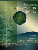 A gyökerek megértése: Fedezd fel, hogyan virágoztathatod fel a kertedet - Understanding Roots: Discover How to Make Your Garden Flourish